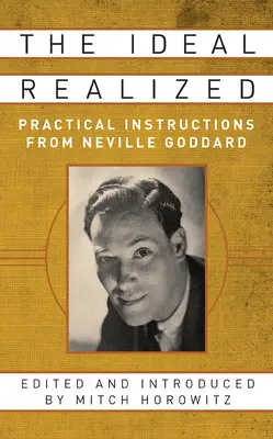 Zrealizowany ideał: Praktyczne instrukcje od Neville'a Goddarda - The Ideal Realized: Practical Instructions from Neville Goddard