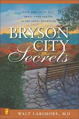 Sekrety Bryson City: Jeszcze więcej opowieści o małomiasteczkowym lekarzu w Smoky Mountains - Bryson City Secrets: Even More Tales of a Small-Town Doctor in the Smoky Mountains