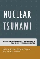 Nuklearne tsunami: Japoński rząd i rola Ameryki w katastrofie w Fukushimie - Nuclear Tsunami: The Japanese Government and America's Role in the Fukushima Disaster