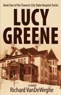 Lucy Greene: Księga druga serii o szpitalu stanowym w Traverse City - Lucy Greene: Book Two of the Traverse City State Hospital Series