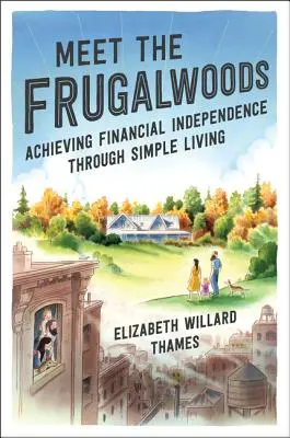 Poznaj oszczędnych: Osiągnięcie niezależności finansowej dzięki prostemu życiu - Meet the Frugalwoods: Achieving Financial Independence Through Simple Living