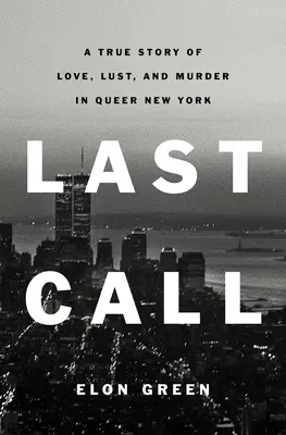 Last Call: Prawdziwa historia miłości, pożądania i morderstwa w queerowym Nowym Jorku - Last Call: A True Story of Love, Lust, and Murder in Queer New York