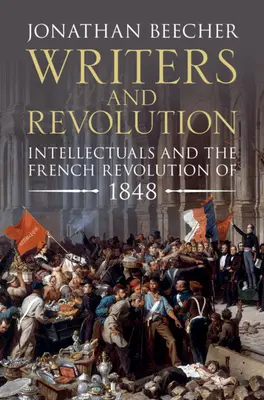 Pisarze i rewolucja: Intelektualiści i rewolucja francuska 1848 roku - Writers and Revolution: Intellectuals and the French Revolution of 1848