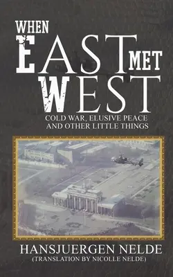 Kiedy Wschód spotkał Zachód - Zimna wojna, nieuchwytny pokój i inne małe rzeczy - When East Met West - Cold War, Elusive Peace and Other Little Things