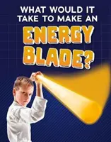 Co trzeba zrobić, by stworzyć ostrze energetyczne? - What Would It Take to Make an Energy Blade?