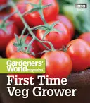 Gardeners' World Magazine: Hodowca warzyw po raz pierwszy - Gardeners' World Magazine First Time Veg Grower