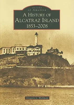 Historia wyspy Alcatraz: 1853-2008 - A History of Alcatraz Island: 1853-2008