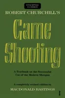 Robert Churchill's Game Shooting: Podręcznik skutecznego posługiwania się nowoczesną strzelbą - Robert Churchill's Game Shooting: A Textbook on the Successful Use of the Modern Shotgun