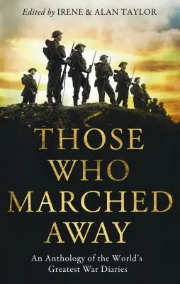 Those Who Marched Away: Antologia największych pamiętników wojennych na świecie - Those Who Marched Away: An Anthology of the World's Greatest War Diaries