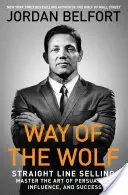 Droga wilka: sprzedaż po linii prostej: Opanuj sztukę perswazji, wywierania wpływu i sukcesu - Way of the Wolf: Straight Line Selling: Master the Art of Persuasion, Influence, and Success