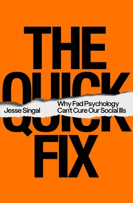 Szybka naprawa: Dlaczego psychologia mody nie może wyleczyć naszych chorób społecznych - The Quick Fix: Why Fad Psychology Can't Cure Our Social Ills