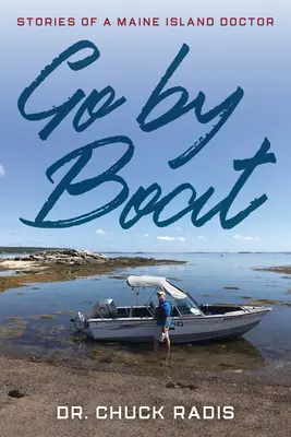 Go By Boat: Opowieści lekarza z wyspy Maine - Go By Boat: Stories of a Maine Island Doctor