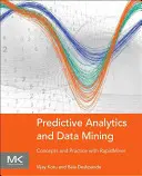 Analityka predykcyjna i eksploracja danych: Koncepcje i praktyka z Rapidminer - Predictive Analytics and Data Mining: Concepts and Practice with Rapidminer