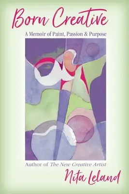 Born Creative: Pamiętnik o farbie, pasji i celu - Born Creative: A Memoir of Paint, Passion & Purpose