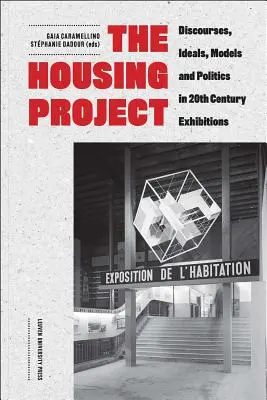 Projekt mieszkaniowy: Dyskursy, ideały, modele i polityka na XX-wiecznych wystawach - The Housing Project: Discourses, Ideals, Models, and Politics in 20th-Century Exhibitions