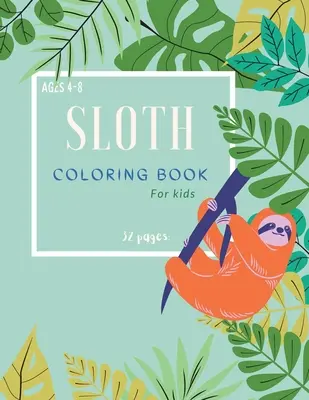 Kolorowanka leniwiec: Kolorowanka z leniwcem dla dzieci: Magiczne kolorowanki z leniwcami dla dzieci w wieku 4-8 lat - Sloth Coloring Book: Sloth Coloring Book For Kids: Magicals Coloring Pages with Sloths For Kids Ages 4-8