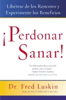 Perdonar Es Sanar!: Uwolnij się od oszustw i doświadcz korzyści - Perdonar Es Sanar!: Liberese de Los Rencores Y Experimente Los Beneficios