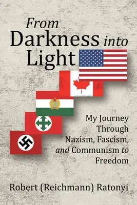 Z ciemności w światło: Moja podróż przez nazizm, faszyzm i komunizm do wolności - From Darkness into Light: My Journey Through Nazism, Fascism, and Communism to Freedom