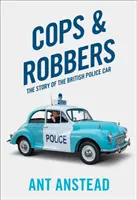 Gliniarze i rabusie - historia brytyjskiego samochodu policyjnego - Cops and Robbers - The Story of the British Police Car