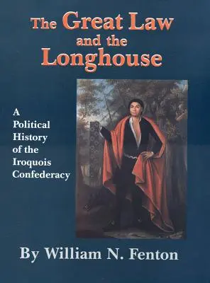 Wielkie prawo i długi dom: Historia polityczna Konfederacji Irokezów - The Great Law and the Longhouse: A Political History of the Iroquois Confederacy