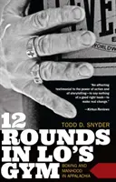 12 rund w siłowni Lo: Boks i męskość w Appalachach - 12 Rounds in Lo's Gym: Boxing and Manhood in Appalachia