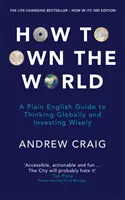 How to Own the World - A Plain English Guide to Thinking Globally and Investing Wisely: Nowe wydanie zmieniającego życie bestsellera o finansach osobistych - How to Own the World - A Plain English Guide to Thinking Globally and Investing Wisely: The new edition of the life-changing personal finance bestsel