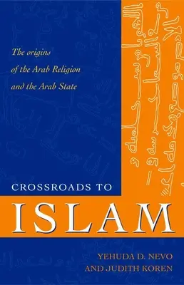 Rozdroża islamu: Początki religii arabskiej i państwa arabskiego - Crossroads to Islam: The Origins of the Arab Religion and the Arab State