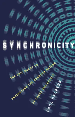 Synchroniczność: Epicka misja zrozumienia kwantowej natury przyczyny i skutku - Synchronicity: The Epic Quest to Understand the Quantum Nature of Cause and Effect