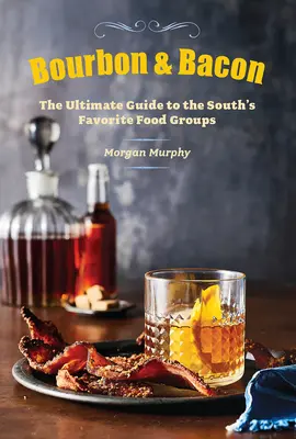 Bourbon & Bacon: Najlepszy przewodnik po ulubionych potrawach Południa - Bourbon & Bacon: The Ultimate Guide to the South's Favorite Foods