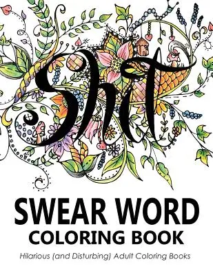 Kolorowanka z przekleństwami: Przezabawne (i niepokojące) kolorowanki dla dorosłych - Swear Word Coloring Book: Hilarious (and Disturbing) Adult Coloring Books