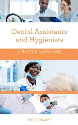 Asystenci i higienistki stomatologiczne: Praktyczny przewodnik po karierze - Dental Assistants and Hygienists: A Practical Career Guide