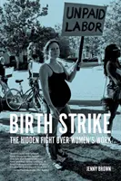 Birth Strike: Ukryta walka o pracę kobiet - Birth Strike: The Hidden Fight Over Women's Work