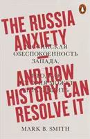 Lęk przed Rosją - i jak historia może go rozwiązać - Russia Anxiety - And How History Can Resolve It