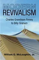 Nowoczesne przebudzenie: Charles Grandison Finney do Billy'ego Grahama - Modern Revivalism: Charles Grandison Finney to Billy Graham