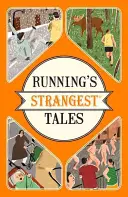 Running's Strangest Tales - Niezwykłe, ale prawdziwe opowieści z ponad pięciu wieków biegania - Running's Strangest Tales - Extraordinary but true tales from over five centuries of running