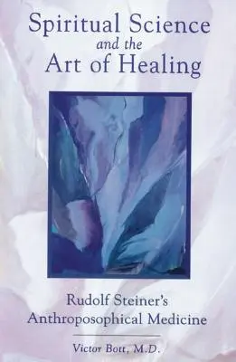 Nauka duchowa i sztuka uzdrawiania: Medycyna antropozoficzna Rudolfa Steinera - Spiritual Science and the Art of Healing: Rudolf Steiner's Anthroposophical Medicine