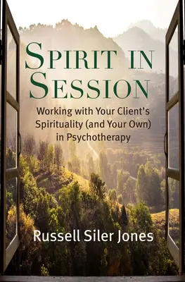 Spirit in Session: Praca z duchowością klienta (i własną) w psychoterapii - Spirit in Session: Working with Your Client's Spirituality (and Your Own) in Psychotherapy