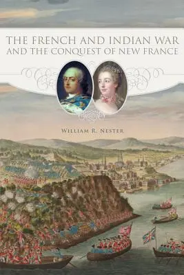 Wojna francusko-indiańska i podbój Nowej Francji - The French and Indian War and the Conquest of New France