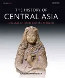 Historia Azji Środkowej: Era islamu i Mongołów - The History of Central Asia: The Age of Islam and the Mongols