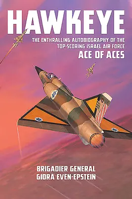 Hawkeye: Porywająca autobiografia najlepszego asa izraelskich sił powietrznych - Hawkeye: The Enthralling Autobiography of the Top-Scoring Israel Air Force Ace of Aces