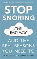 Przestań chrapać w łatwy sposób: I prawdziwe powody, dla których musisz to zrobić - Stop Snoring the Easy Way: And the Real Reasons You Need to