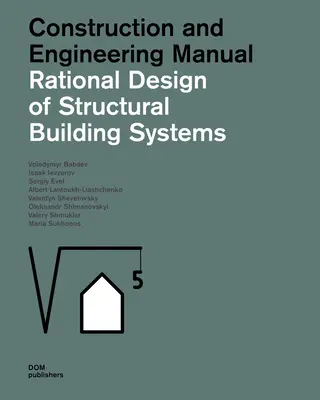 Racjonalne projektowanie konstrukcyjnych systemów budowlanych: Podręcznik konstruktora i inżyniera - Rational Design of Structural Building Systems: Construction and Engineering Manual