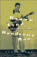 Brown Eyed Handsome Man - The Life and Hard Times of Chuck Berry (Pegg Bruce (Bruce Pegg Syracuse University USA))