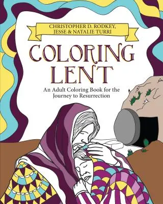 Kolorowanka Wielki Post: Kolorowanka dla dorosłych na podróż do zmartwychwstania - Coloring Lent: An Adult Coloring Book for the Journey to Resurrection