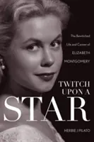 Twitch Upon a Star: Życie i kariera Elizabeth Montgomery w serialu Bewitched - Twitch Upon a Star: The Bewitched Life and Career of Elizabeth Montgomery