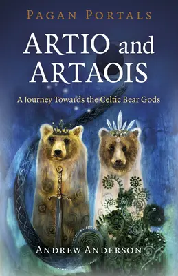 Pogańskie portale - Artio i Artaois: Podróż w kierunku celtyckich bogów niedźwiedzi - Pagan Portals - Artio and Artaois: A Journey Towards the Celtic Bear Gods