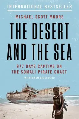 Pustynia i morze: 977 dni niewoli na wybrzeżu somalijskich piratów - The Desert and the Sea: 977 Days Captive on the Somali Pirate Coast