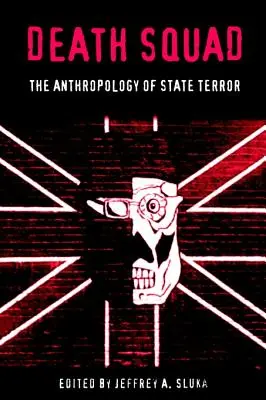 Death Squad: Antropologia terroru państwowego - Death Squad: The Anthropology of State Terror