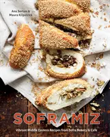 Soframiz: Wibrujące bliskowschodnie przepisy z piekarni i kawiarni Sofra [Książka kucharska] - Soframiz: Vibrant Middle Eastern Recipes from Sofra Bakery and Cafe [A Cookbook]