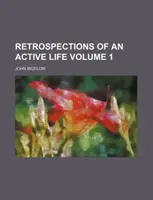 Retrospekcje aktywnego życia, tom 1 (Bigelow John (Boise State University USA)) - Retrospections of an Active Life Volume 1 (Bigelow John (Boise State University USA))